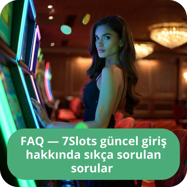 FAQ 7Slots güncel giriş hakkında sıkça sorulan sorular